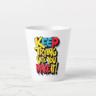 Keep Trying Until You Make It Latte Mug