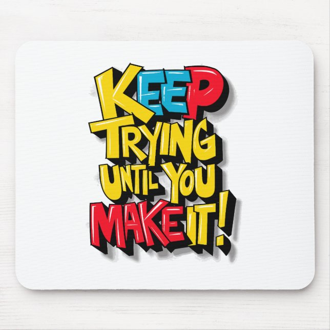 Keep Trying Until You Make It Mouse Pad (Front)