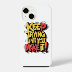 Keep trying until you make it phone case Design.