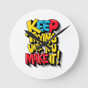 Keep Trying Until You Make It Round Clock