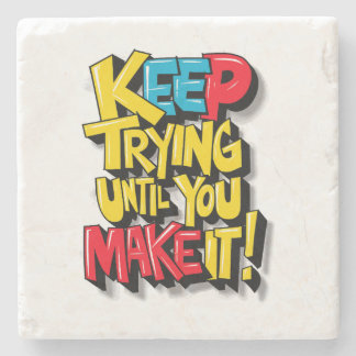 Keep Trying Until You Make It Stone Coaster