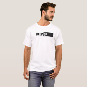 Keep Up – Motivational Typography Tshirt