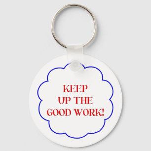 Keep up the good work! key ring