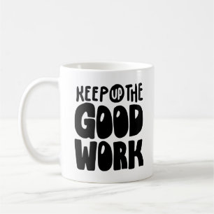 Keep Up The Good Work Motivational Quote Coffee Mug