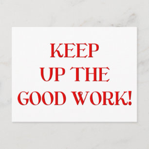 Keep up the good work! postcard
