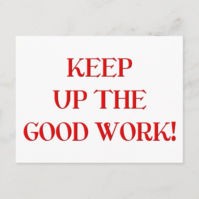 Keep up the good work! postcard (Front)