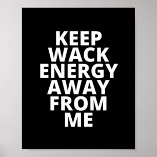 Keep Wack Energy Away From Me Poster