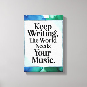 Keep Writing The World Needs Your Music Canvas Print
