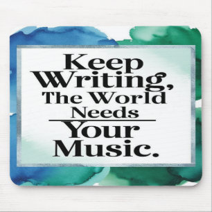Keep Writing The World Needs Your Music Mouse Pad