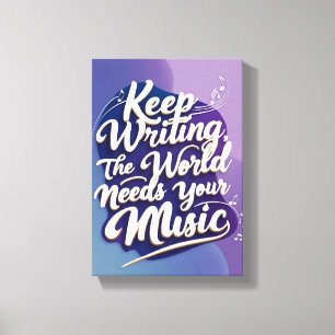 Keep Writing The World Needs Your Music option 2 Canvas Print