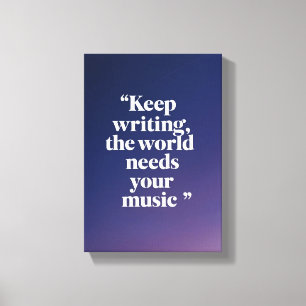 Keep Writing The World Needs Your Music option 4 Canvas Print