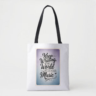 Keep Writing. The World Needs Your Music Tote Bag