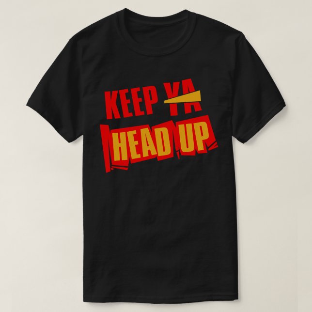 Keep Ya Head Up T-Shirt (Design Front)