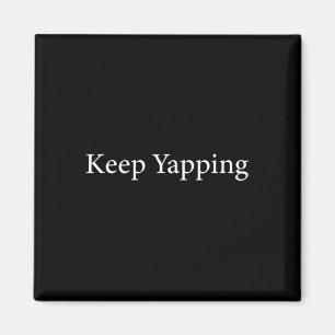 Keep Yapping Funny Biden Anti-trump Dete Quote  Magnet