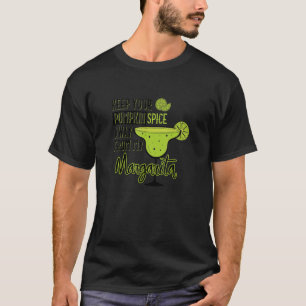 Keep You Pumpkin Spice Away From My Margarita Anti T-Shirt