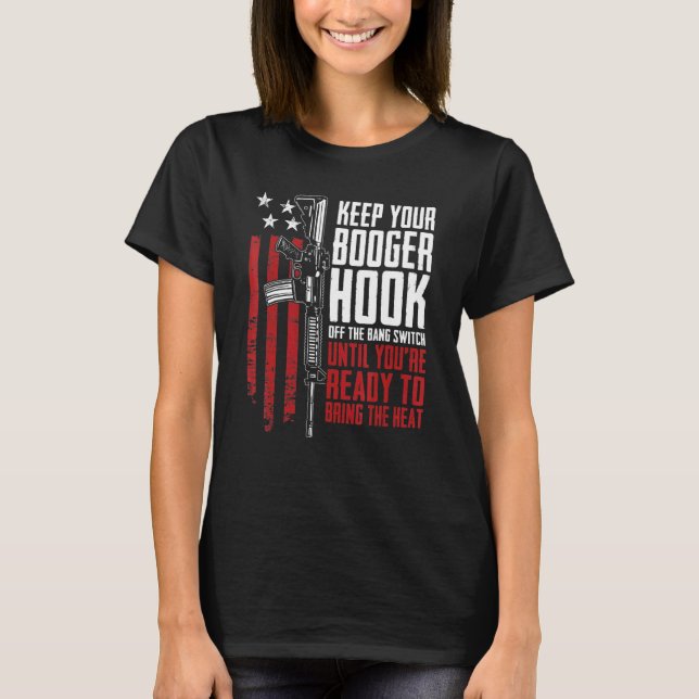 Keep Your Booger Hook Off The Bang Switch  Gun Gun T-Shirt (Front)
