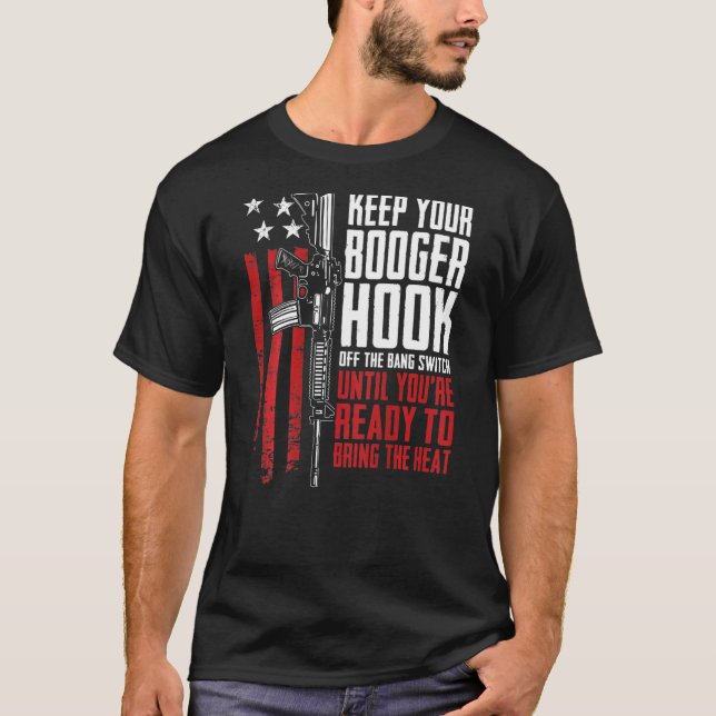 Keep Your Booger Hook Off The Bang Switch  On Back T-Shirt (Front)