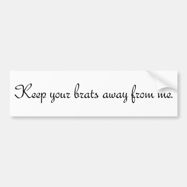 Keep your brats away from me. #1 bumper sticker (Front)