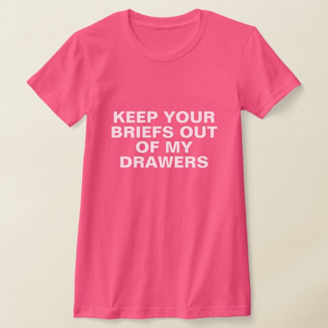 Keep Your Briefs Out of My Drawers T-Shirt (Laydown)