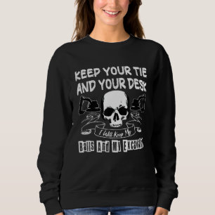 Keep Your Desk I Will Keep My Balls And My Excavat Sweatshirt