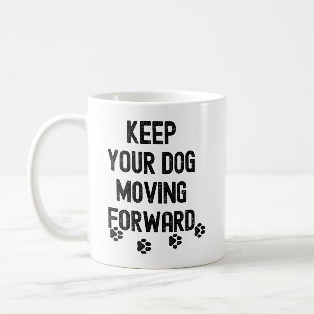 Keep your dog moving forward motivational quote coffee mug (Left)