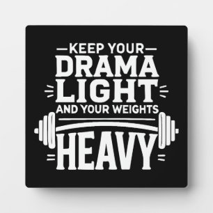 Keep Your Drama Light and Your Weights Heavy Plaque