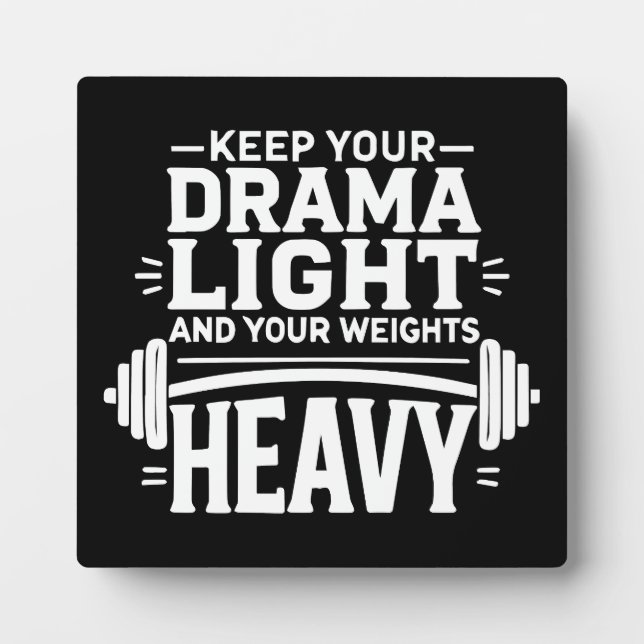 Keep Your Drama Light and Your Weights Heavy Plaque (Front)