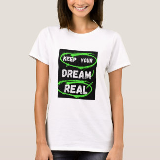 Keep Your Dream Real – Inspirational T-shirt
