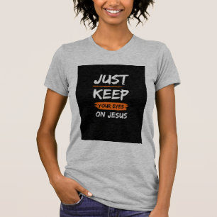 Keep Your Eyes On Jesus T-shirt