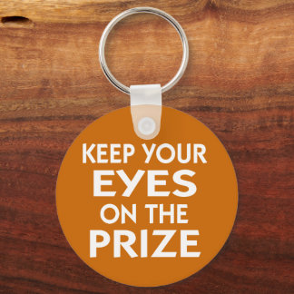 Keep Your Eyes on the Prize motivational slogan Key Ring