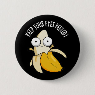 Keep Your Eyes Peeled Funny Banana Pun Dark BG 6 Cm Round Badge