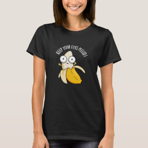 Keep Your Eyes Peeled Funny Banana Pun Dark BG T-Shirt