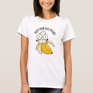 Keep Your Eyes Peeled Funny Banana Pun  T-Shirt