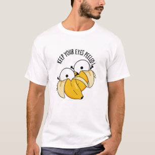 Keep Your Eyes Peeled Funny Eyeball Pun  T-Shirt