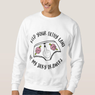 Keep Your Filthy Laws off my Silky Drawers Women's Sweatshirt
