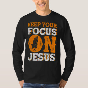 Keep Your Focus On Jesus Bible Study Christian T-Shirt