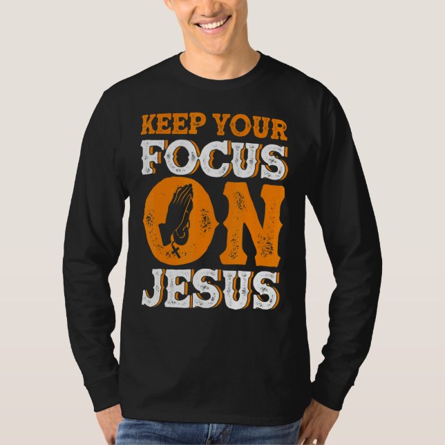 Keep Your Focus On Jesus Bible Study Christian T-Shirt (Front)