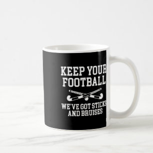 Keep Your Footll Weve Got Sticks Field Hockey Play Coffee Mug