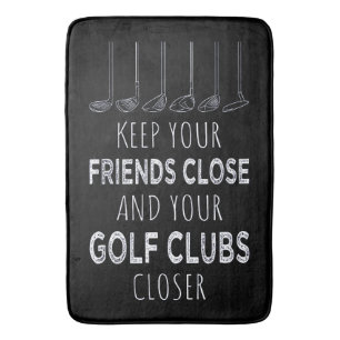 Keep Your Friends Close And Your Golf Clubs Closer Bath Mat