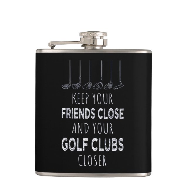 Keep Your Friends Close And Your Golf Clubs Closer Hip Flask (Front)