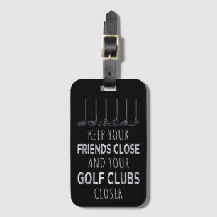 Keep Your Friends Close And Your Golf Clubs Closer Luggage Tag