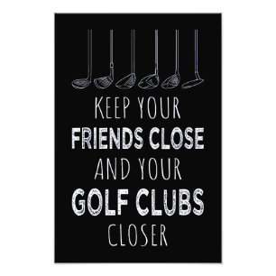 Keep Your Friends Close And Your Golf Clubs Closer Photo Print