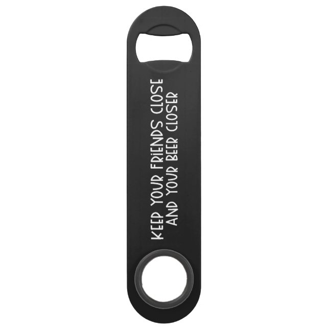 Keep your Friends Close & Beer Steel Bottle Opener (Front)