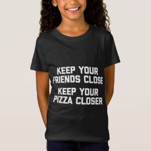 Keep Your Friends Close Funny Pizza T-Shirt