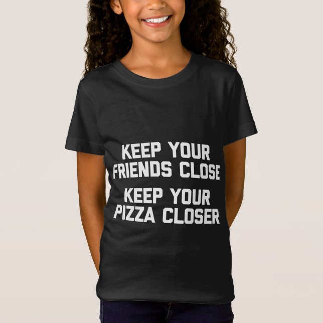 Keep Your Friends Close Funny Pizza T-Shirt (Front)