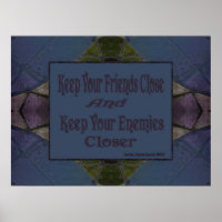 Keep Your Friends Close Keep Your Enemies Closer