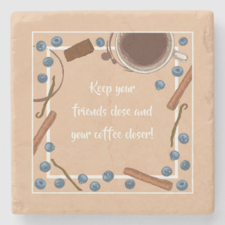 KEEP YOUR FRIENDS CLOSE... STONE COASTER