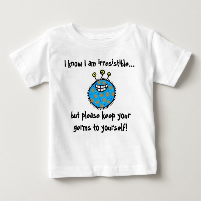 Keep your germs to yourself! baby T-Shirt (Front)