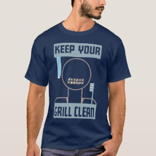 Keep Your Grill Clean t shirt
