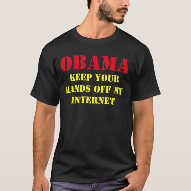 KEEP YOUR HANDS OFF MY INTERNET OBAMA T-Shirt (Front)